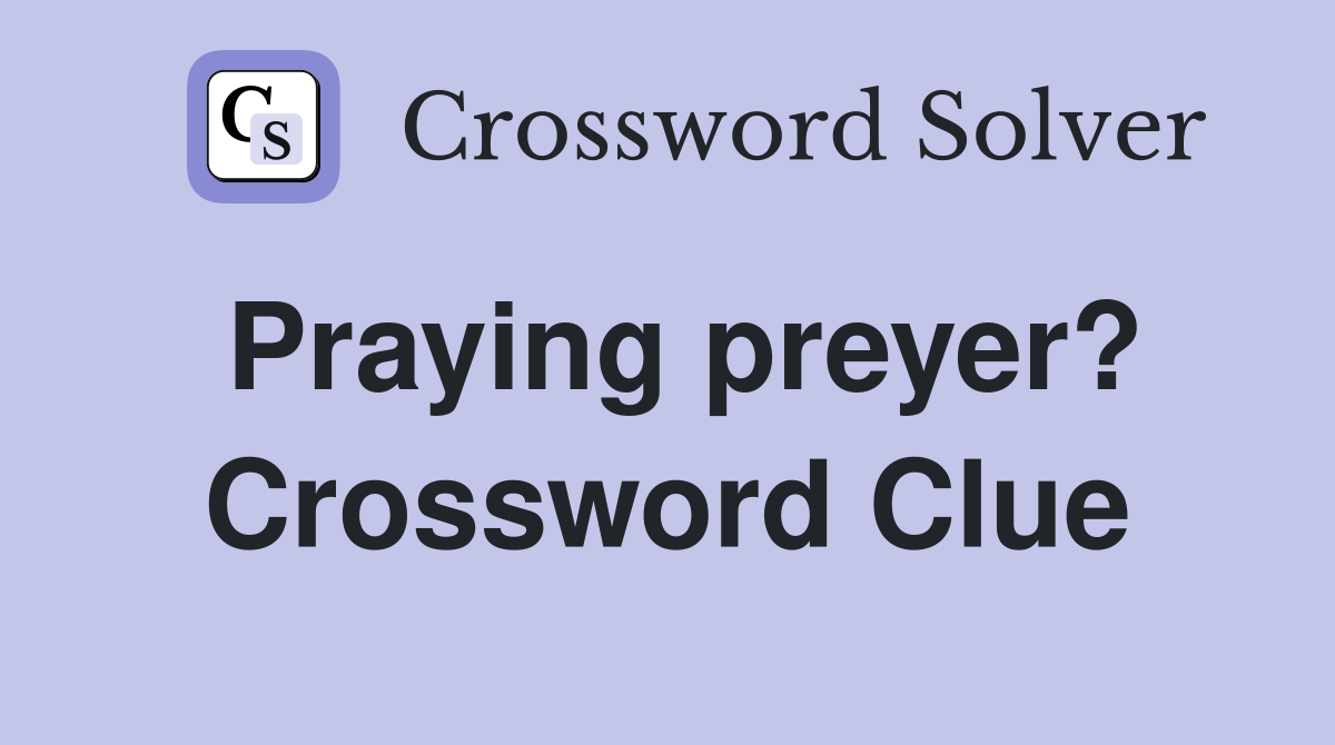 Praying preyer? Crossword Clue