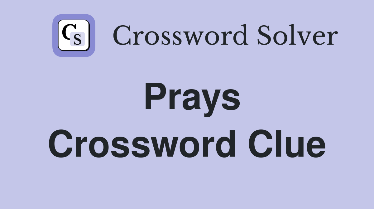 Prays Crossword Clue
