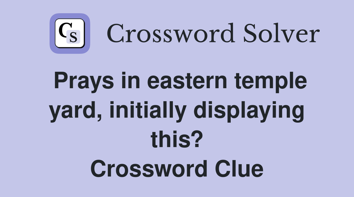 Prays in eastern temple yard, initially displaying this? Crossword Clue