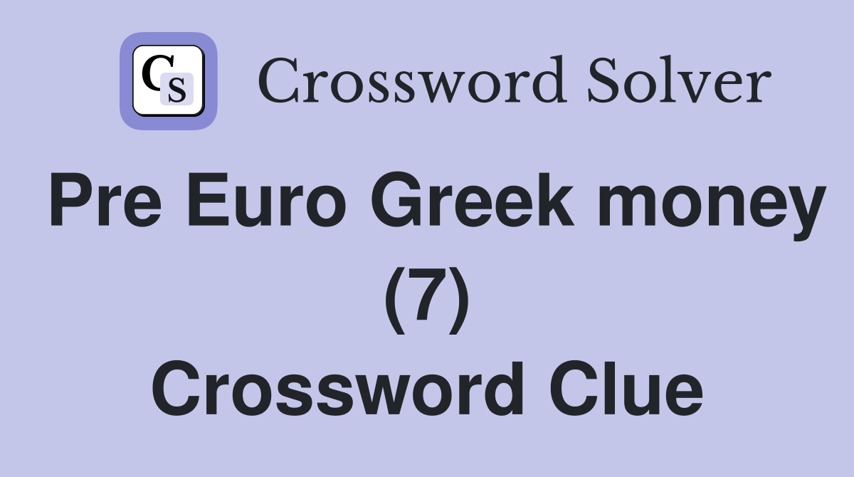 Pre Euro Greek money (7) Crossword Clue