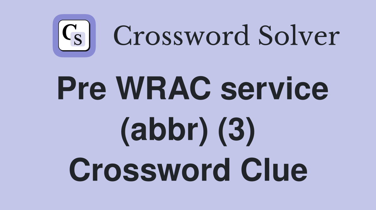 Pre WRAC service (abbr) (3) Crossword Clue