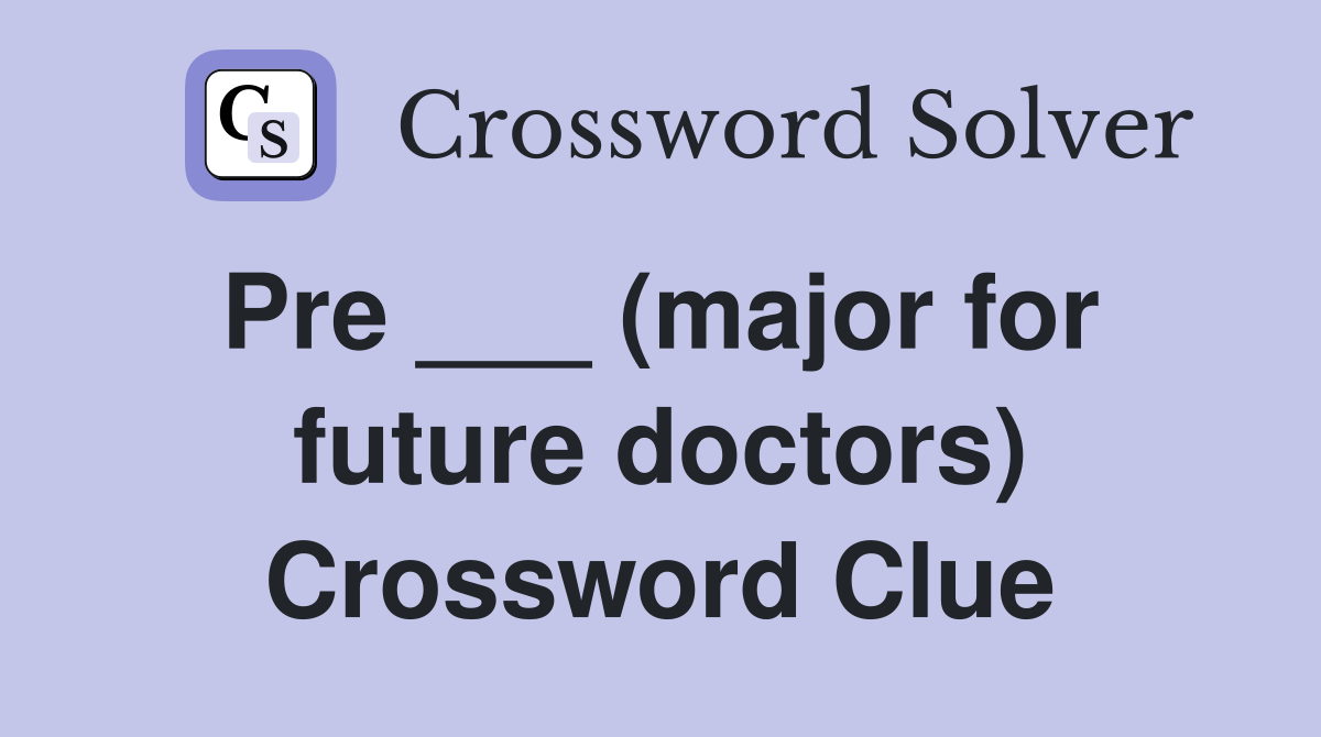 Pre ___ (major for  future doctors) Crossword Clue