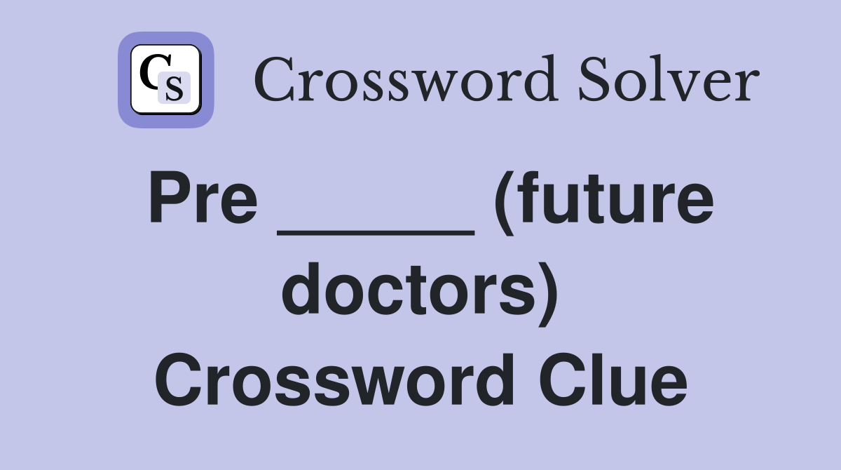 Pre _____ (future doctors) Crossword Clue