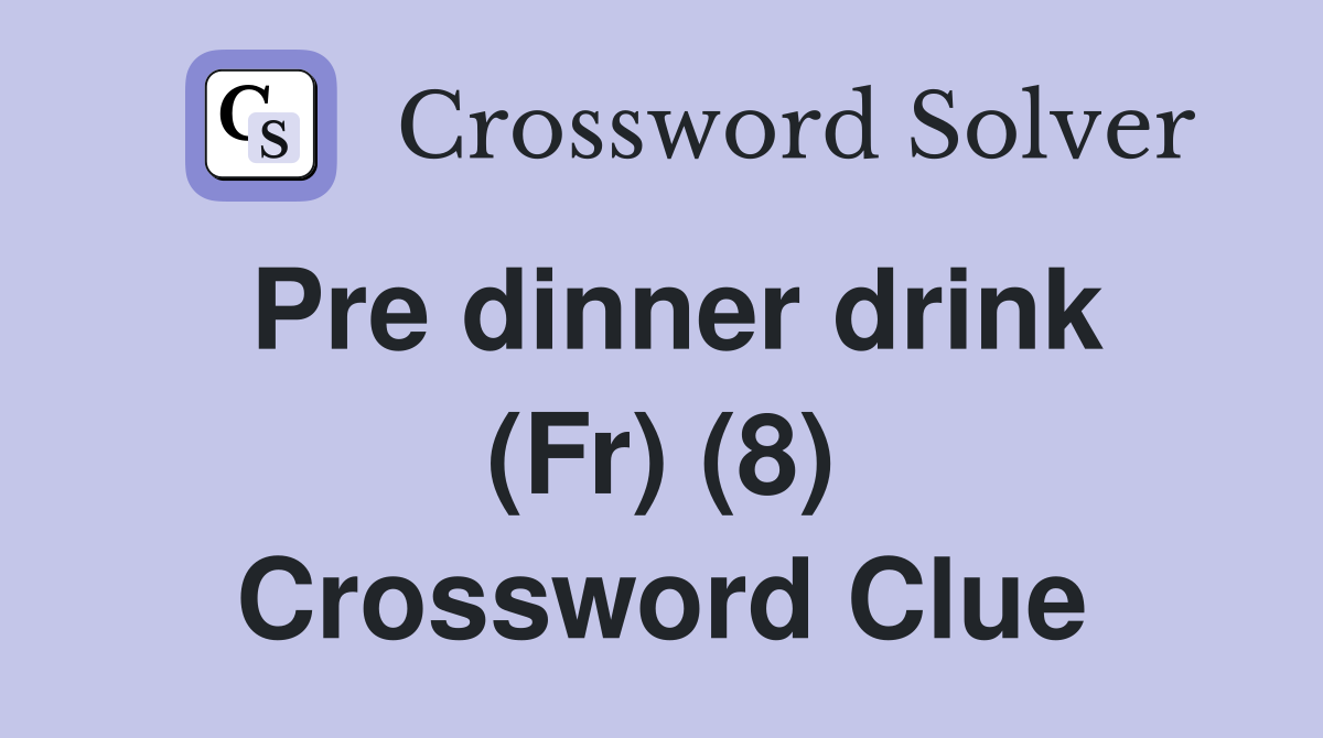 Pre dinner drink (Fr) (8) Crossword Clue