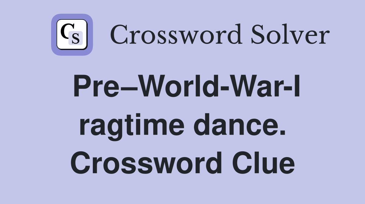 Pre–World-War-I ragtime dance. Crossword Clue