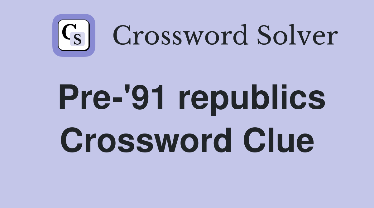Pre-'91 republics Crossword Clue