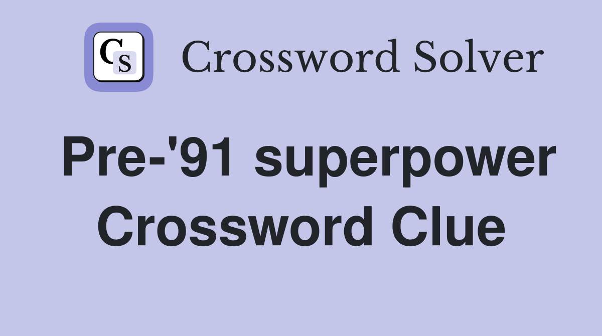 Pre-'91 superpower Crossword Clue