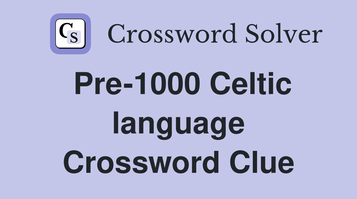 Pre-1000 Celtic language Crossword Clue