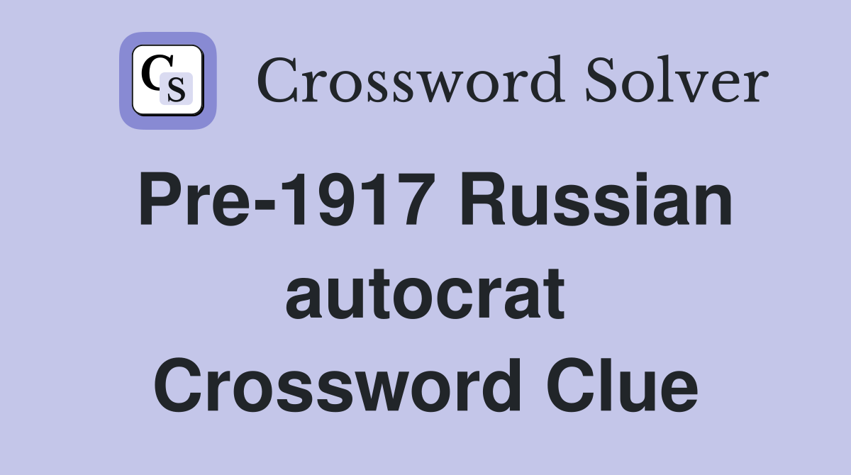 Pre-1917 Russian autocrat Crossword Clue