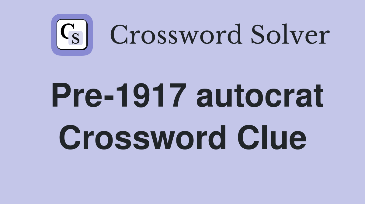 Pre-1917 autocrat Crossword Clue