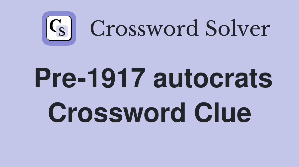 Pre-1917 autocrats Crossword Clue