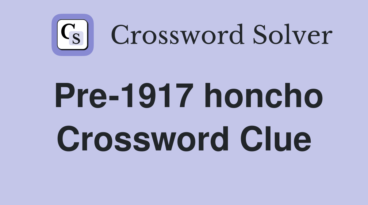 Pre-1917 honcho Crossword Clue