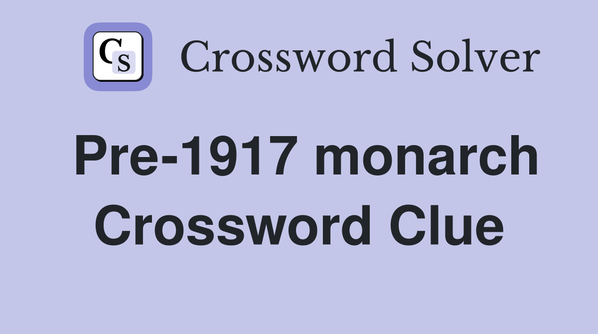 Pre-1917 monarch Crossword Clue