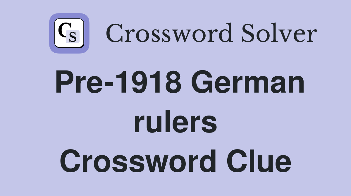 Pre-1918 German rulers Crossword Clue