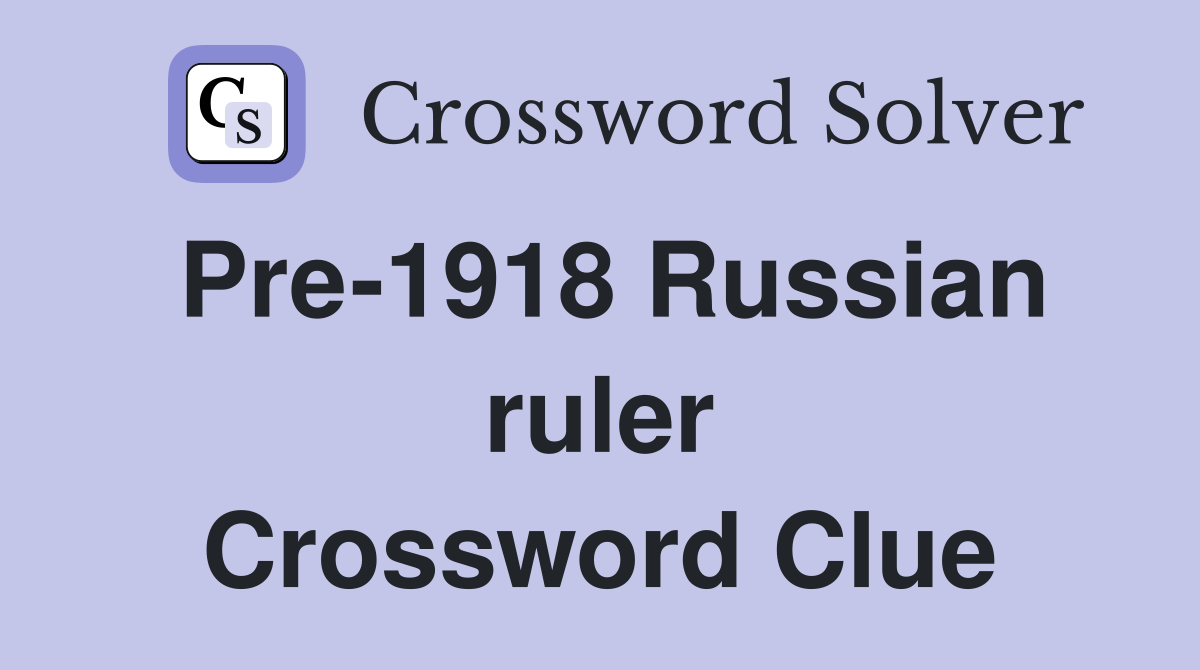 Pre-1918 Russian ruler Crossword Clue