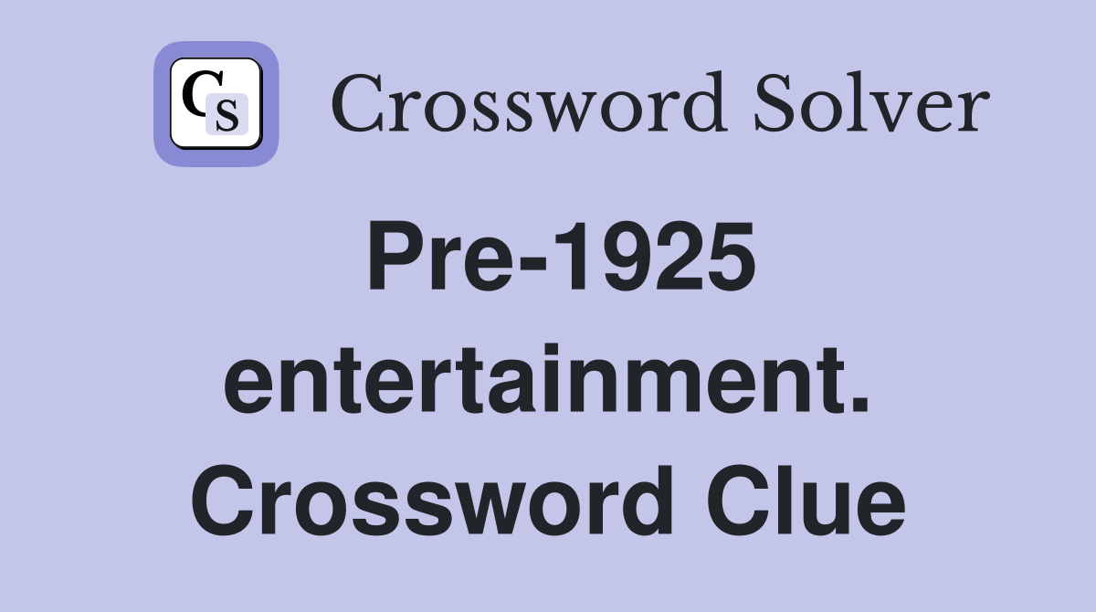 Pre-1925 entertainment. Crossword Clue