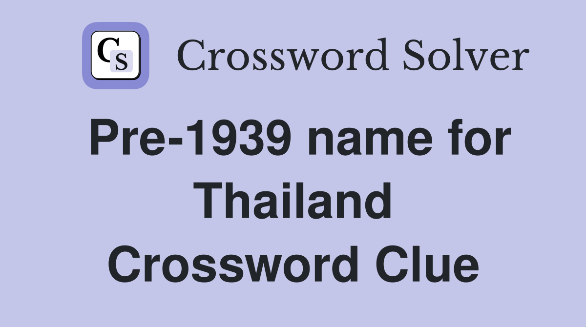 Pre-1939 name for Thailand Crossword Clue