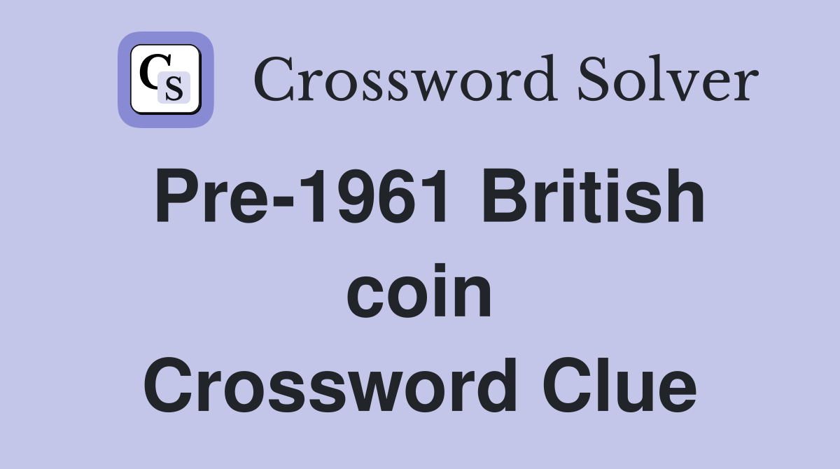 Pre-1961 British coin Crossword Clue