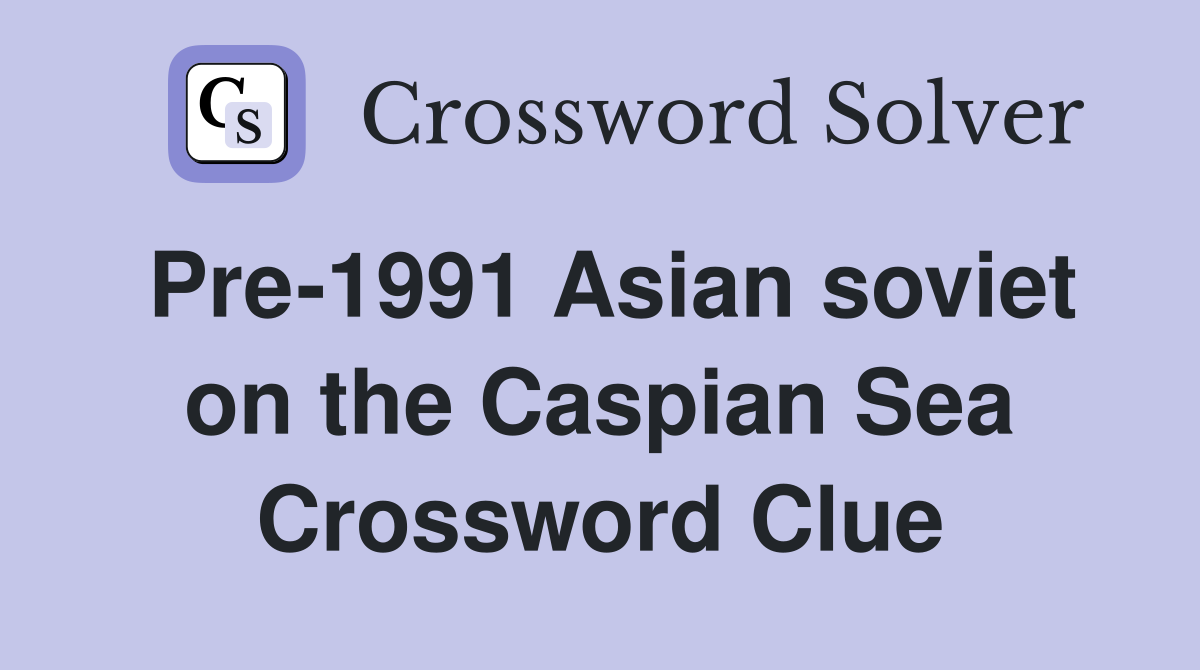 Pre-1991 Asian soviet on the Caspian Sea Crossword Clue