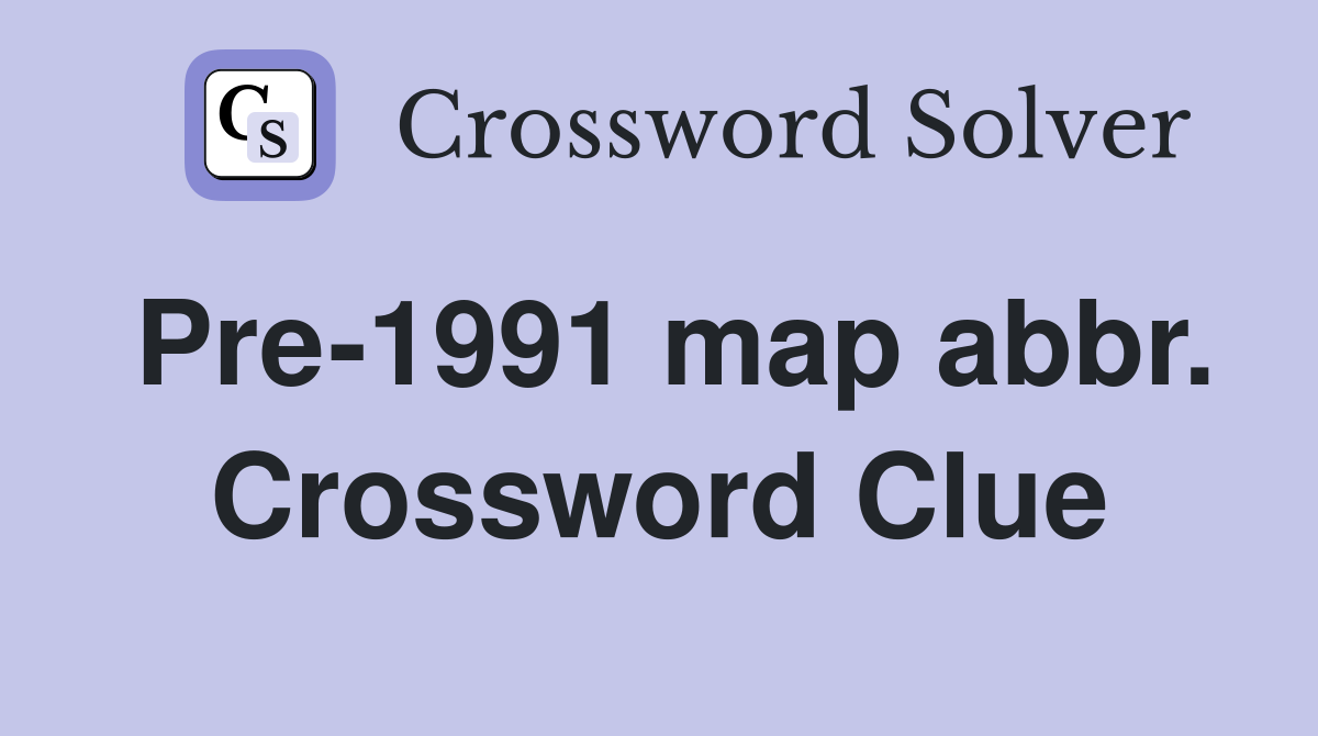 Pre-1991 map abbr. Crossword Clue