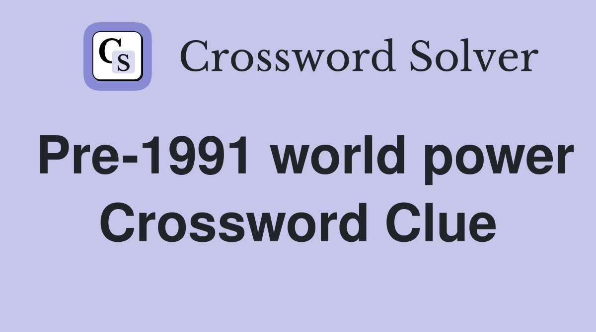 Pre-1991 world power Crossword Clue