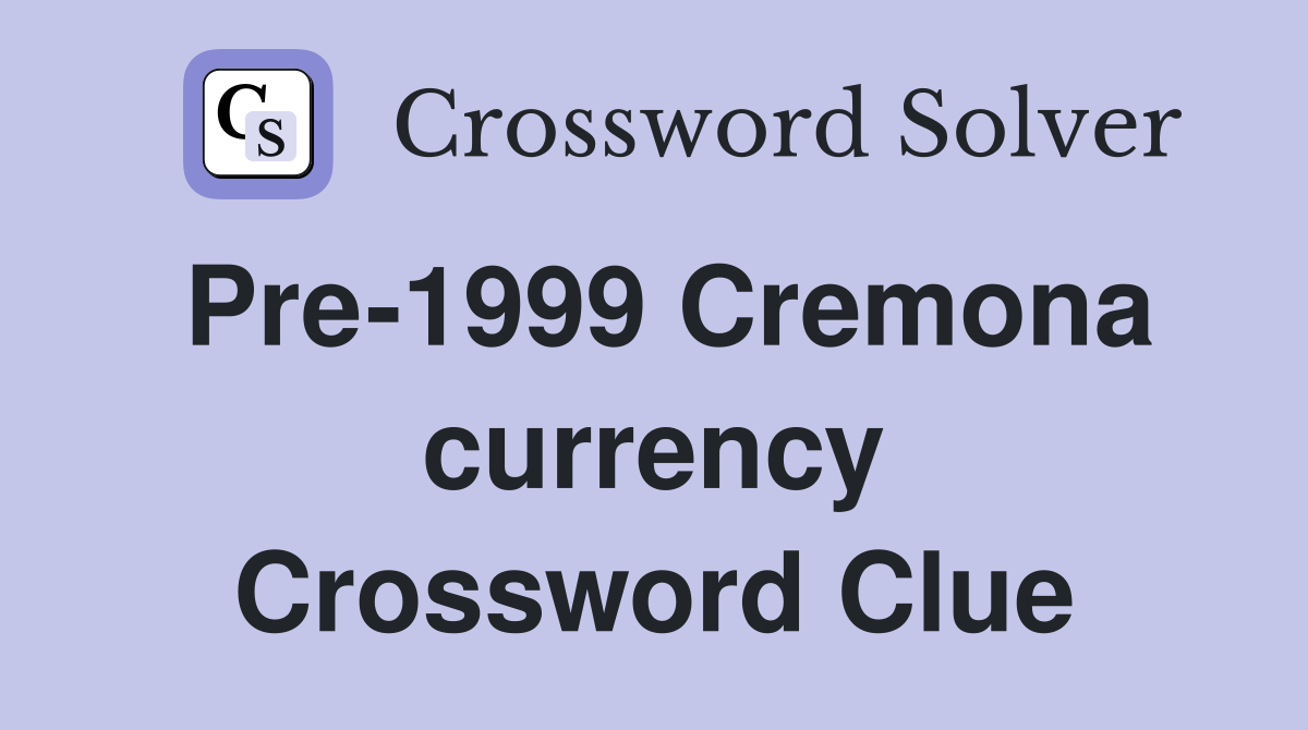 Pre-1999 Cremona currency Crossword Clue