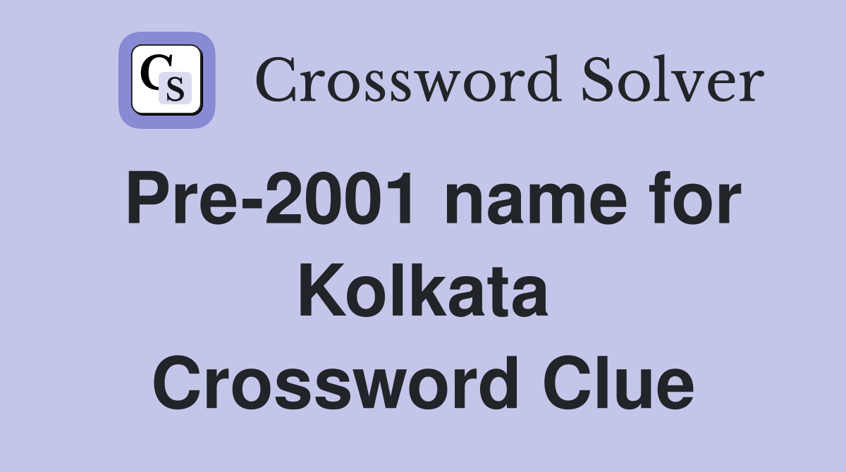 Pre-2001 name for Kolkata Crossword Clue