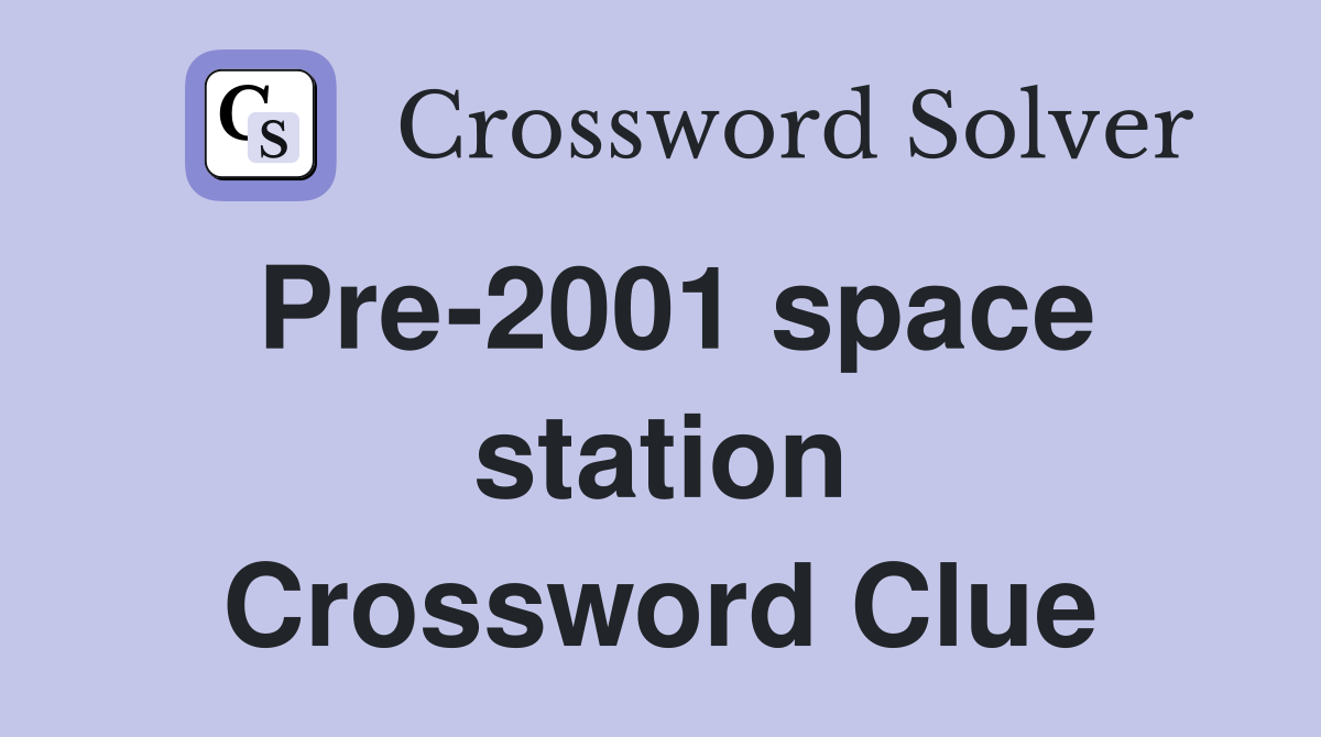 Pre-2001 space station Crossword Clue