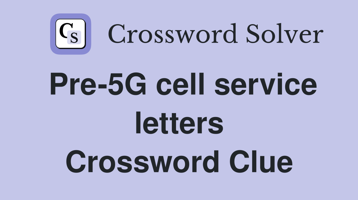 Pre-5G cell service letters Crossword Clue