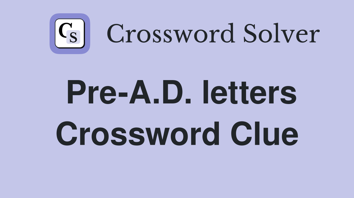 Pre-A.D. letters Crossword Clue