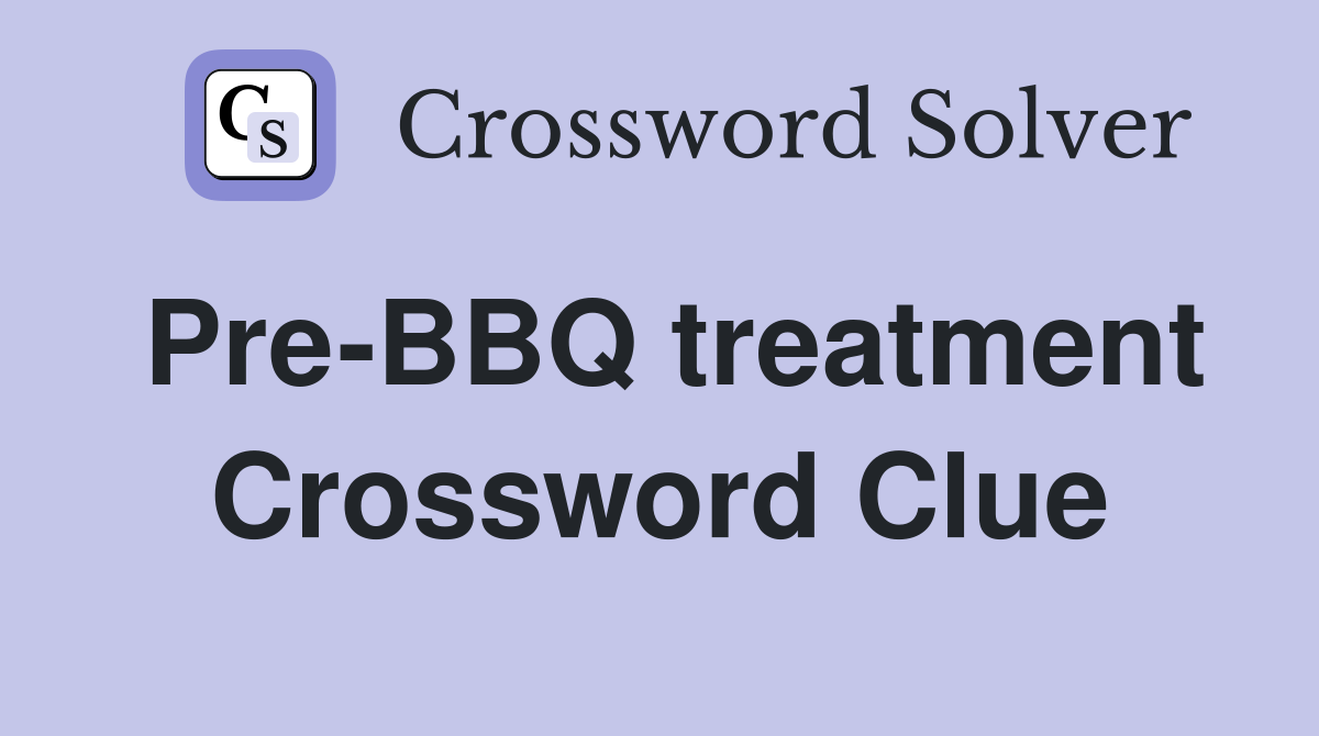 Pre-BBQ treatment Crossword Clue
