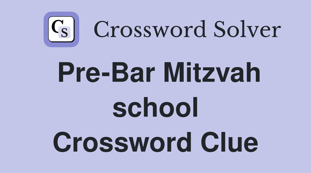 Pre-Bar Mitzvah school Crossword Clue