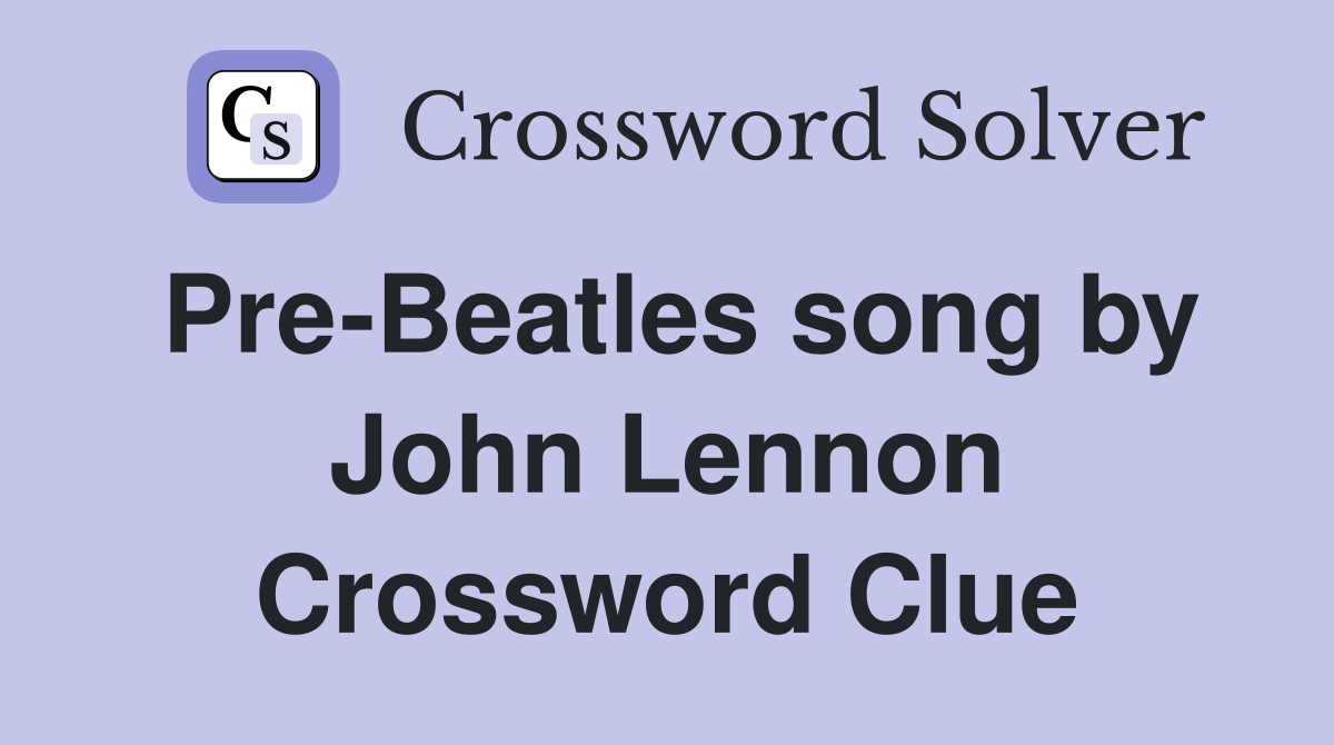 Pre-Beatles song by John Lennon Crossword Clue