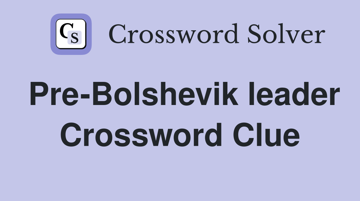 Pre-Bolshevik leader Crossword Clue