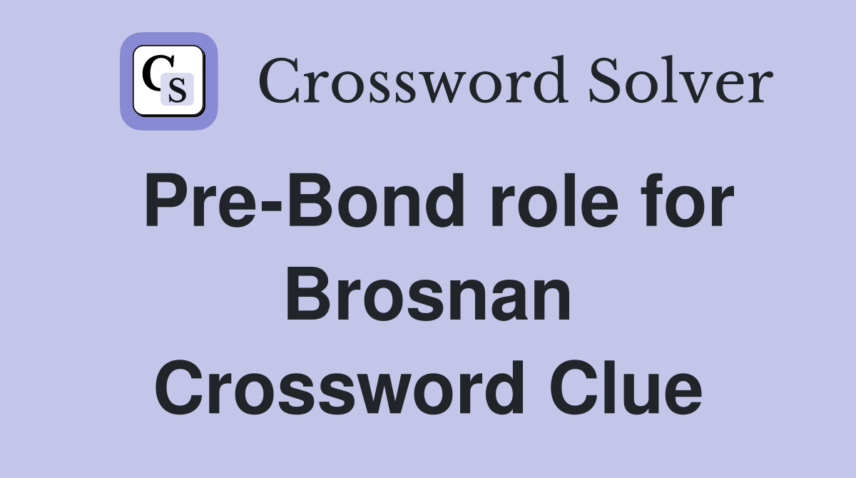 Pre-Bond role for Brosnan Crossword Clue