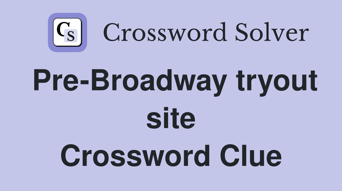 Pre-Broadway tryout site Crossword Clue
