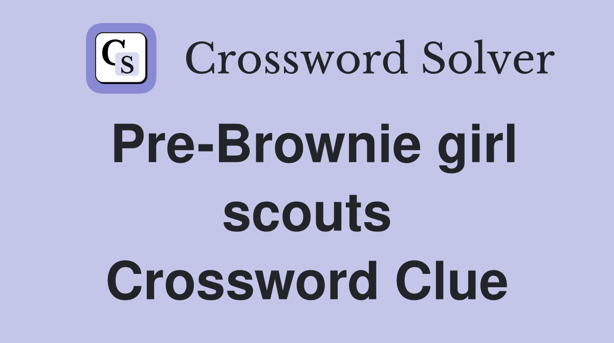Pre-Brownie girl scouts Crossword Clue