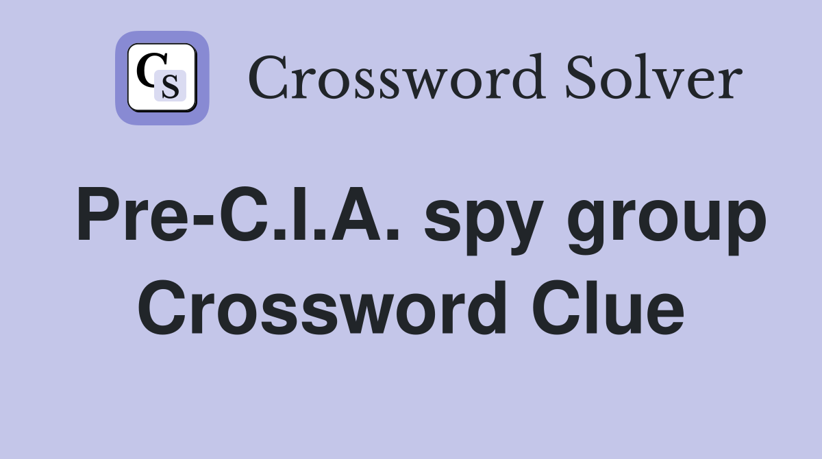 Pre-C.I.A. spy group Crossword Clue