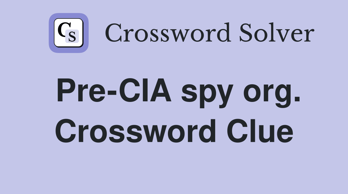 Pre-CIA spy org. Crossword Clue