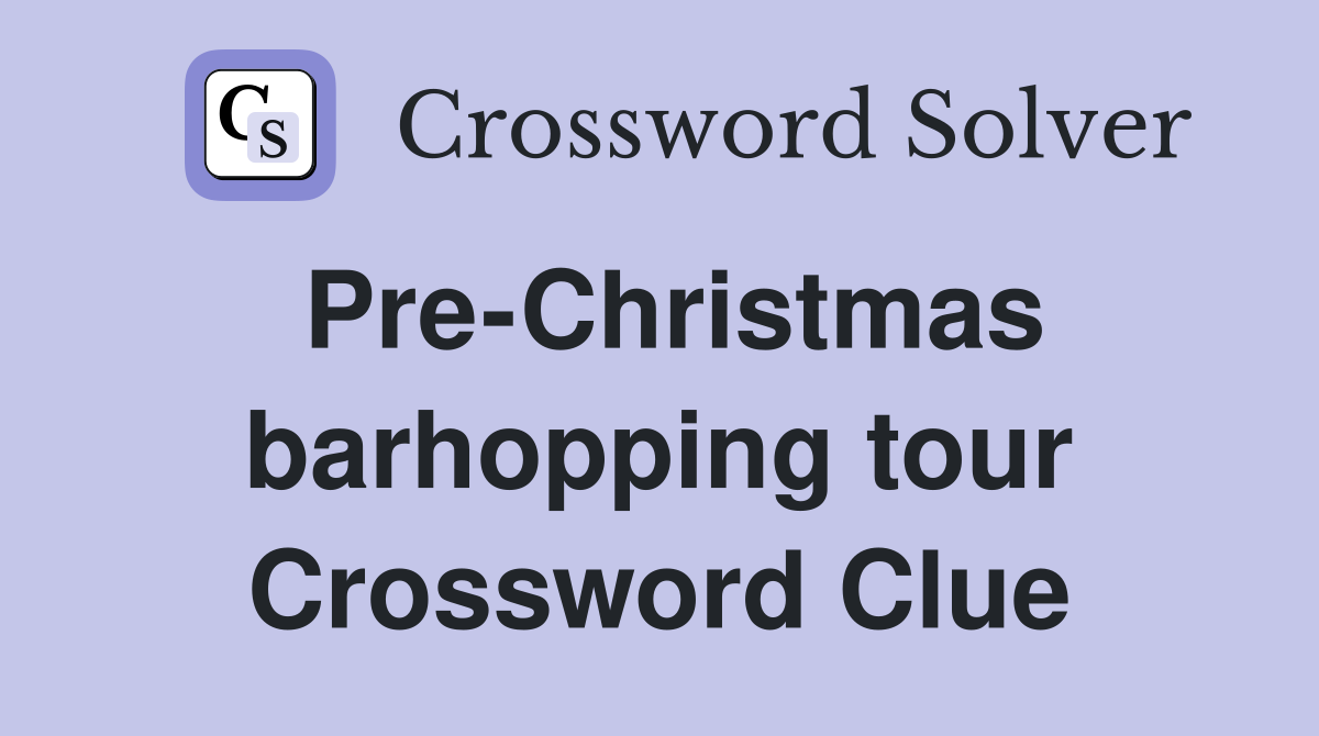 Pre-Christmas barhopping tour Crossword Clue