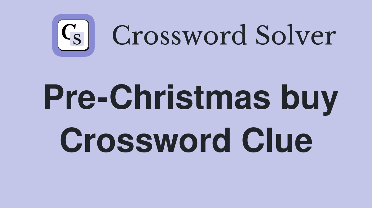 Pre-Christmas buy Crossword Clue