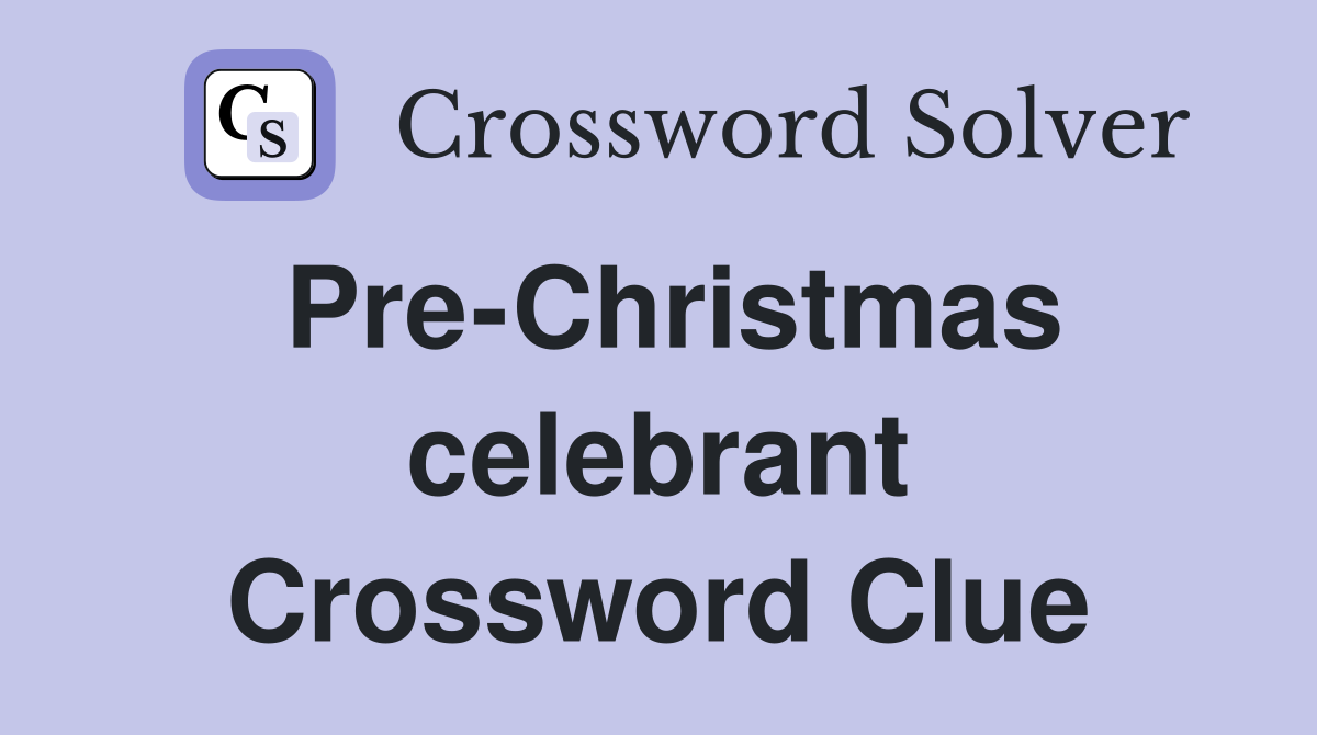 Pre-Christmas celebrant Crossword Clue