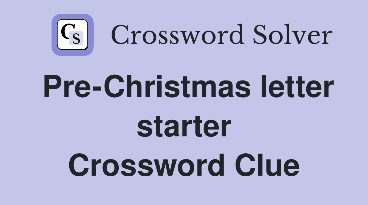 Pre-Christmas letter starter Crossword Clue