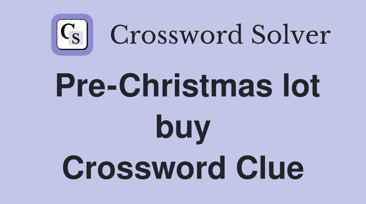 Pre-Christmas lot buy Crossword Clue