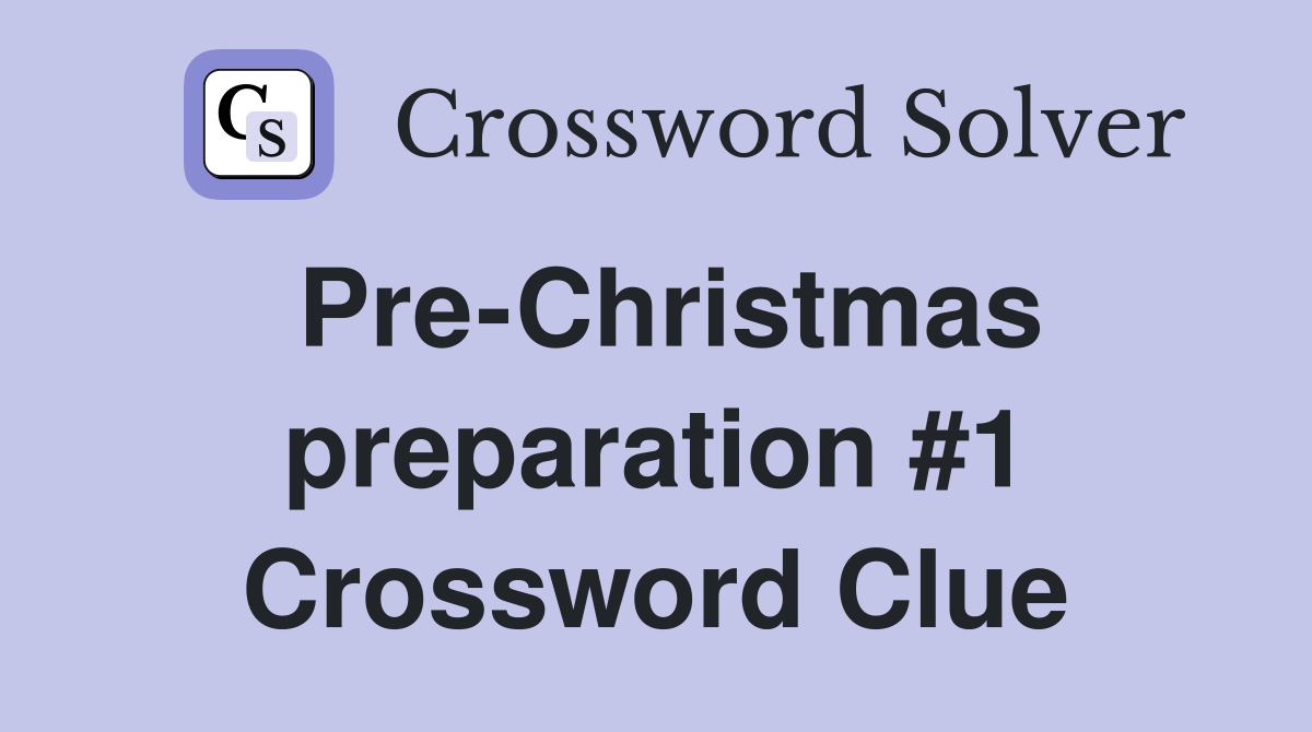 Pre-Christmas preparation #1 Crossword Clue