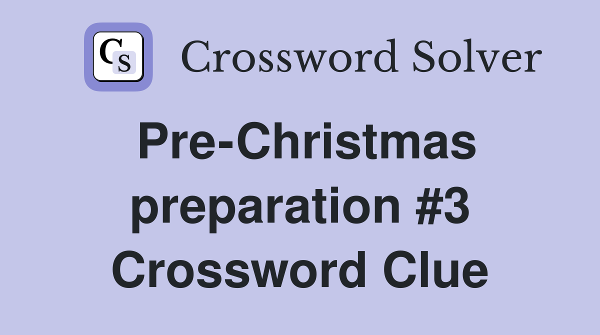 Pre-Christmas preparation #3 Crossword Clue