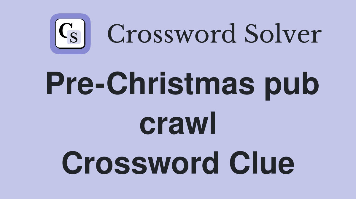 Pre-Christmas pub crawl Crossword Clue