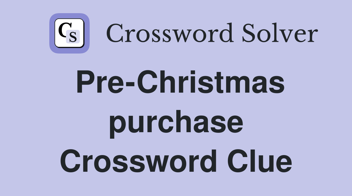 Pre-Christmas purchase Crossword Clue