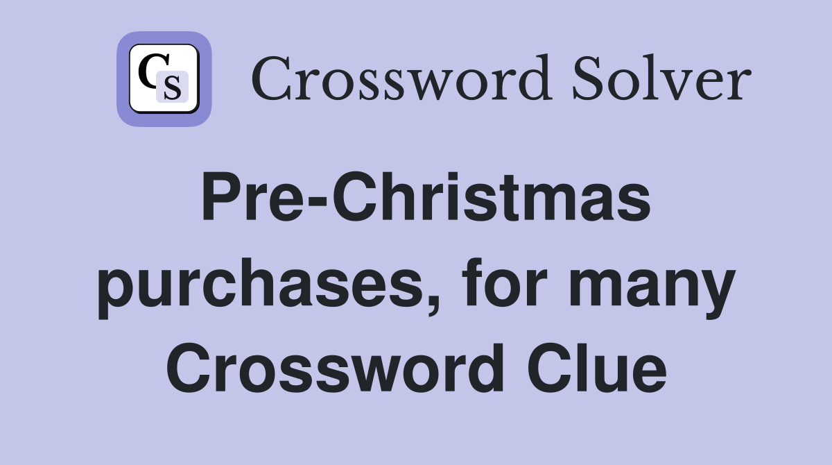 Pre-Christmas purchases, for many Crossword Clue