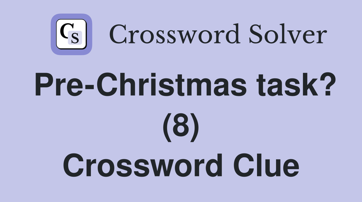 Pre-Christmas task? (8) Crossword Clue